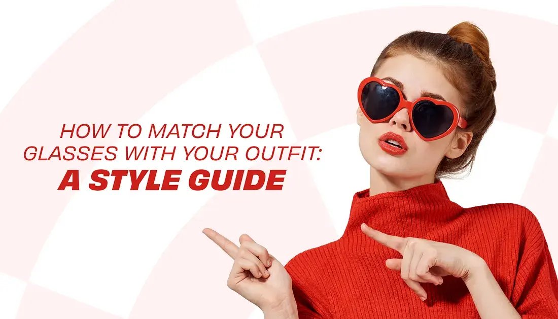 How to Match Your Glasses with Your Outfit: A Style Guide